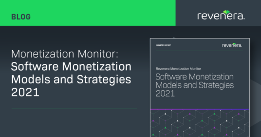 Software Monetization Models and Strategies – Revenera’s 2021 Monetization Monitor